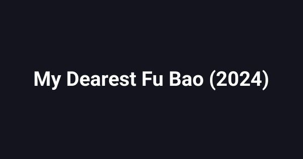 My Dearest Fu Bao (2024)