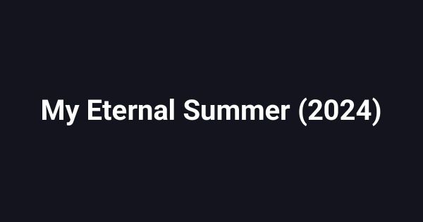 My Eternal Summer (2024)