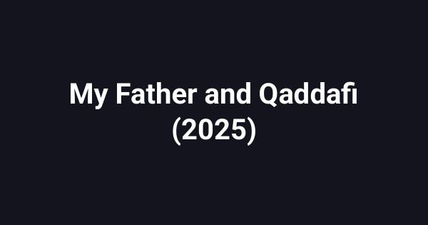 My Father and Qaddafi (2025)