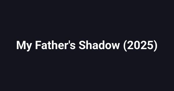 My Father's Shadow (2025)