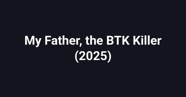 My Father, the BTK Killer (2025)