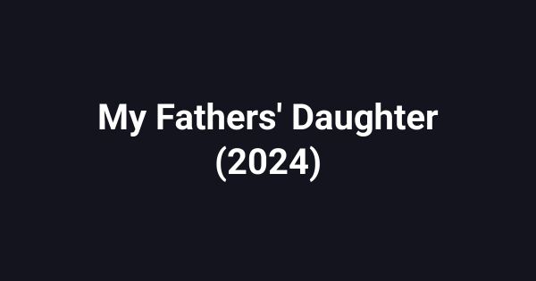 My Fathers' Daughter (2024)