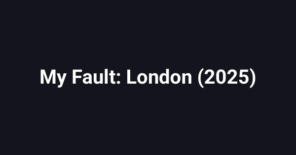 My Fault: London (2025)
