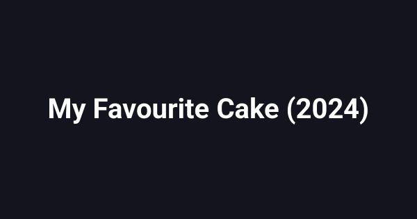 My Favourite Cake (2024)