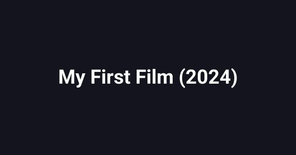 My First Film (2024)
