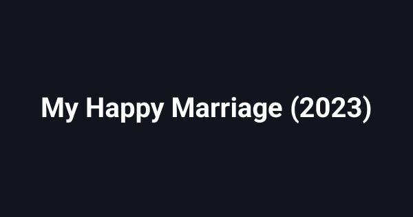 My Happy Marriage (2023)