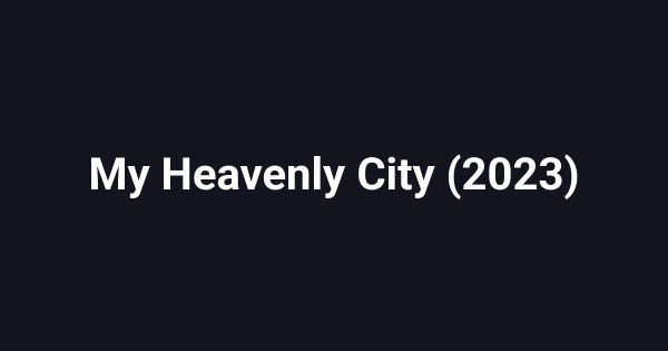My Heavenly City (2023)