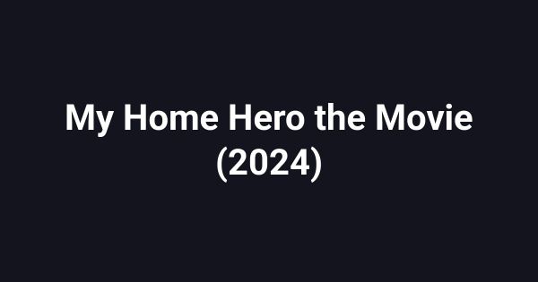 My Home Hero the Movie (2024)