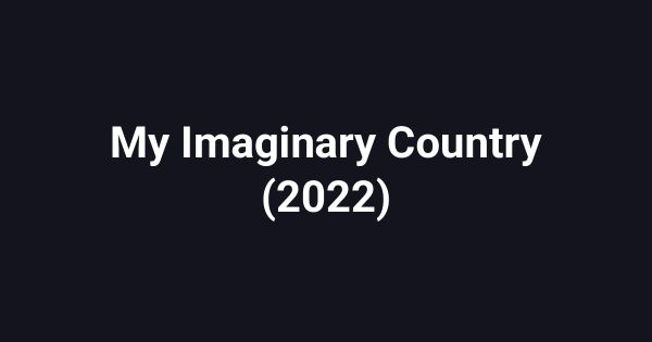 My Imaginary Country (2022)