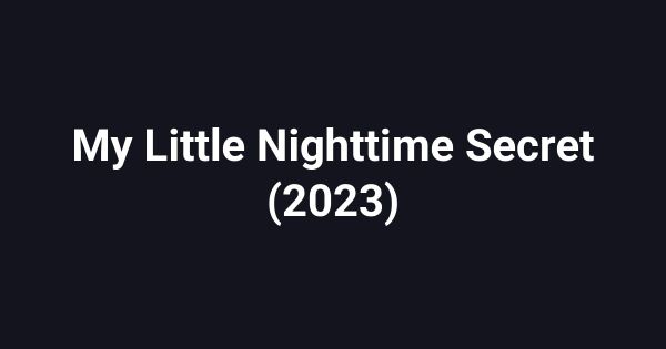 My Little Nighttime Secret (2023)