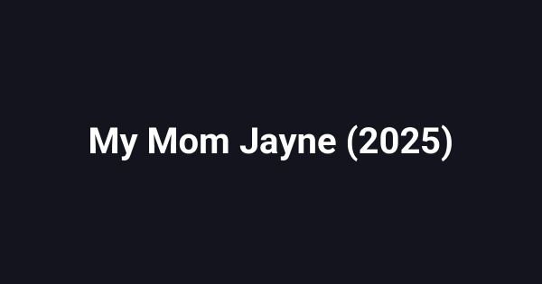 My Mom Jayne (2025)