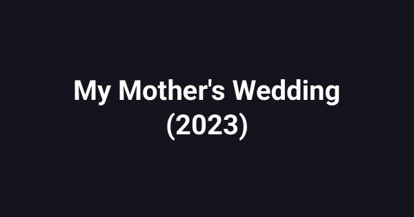 My Mother's Wedding (2023)