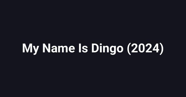 My Name Is Dingo (2024)