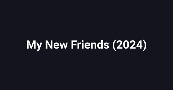 My New Friends (2024)