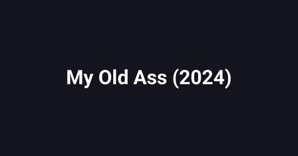 My Old Ass (2024)