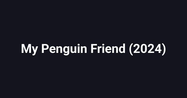 My Penguin Friend (2024)