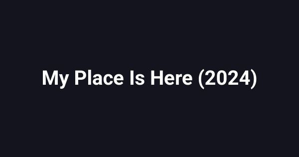 My Place Is Here (2024)