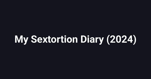 My Sextortion Diary (2024)