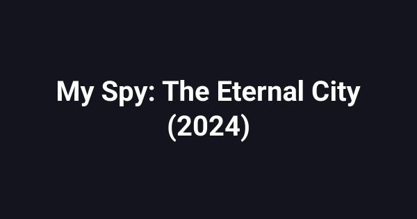My Spy: The Eternal City (2024)