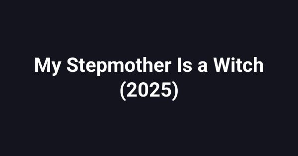 My Stepmother Is a Witch (2025)