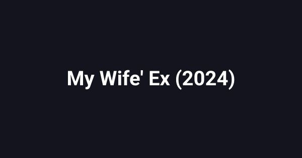 My Wife' Ex (2024)