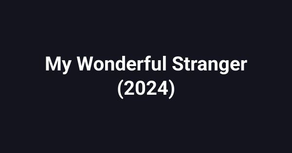 My Wonderful Stranger (2024)