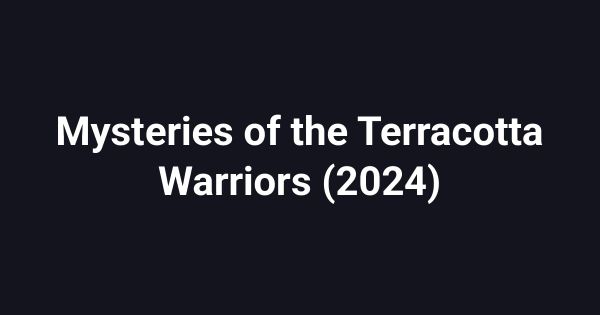 Mysteries of the Terracotta Warriors (2024)