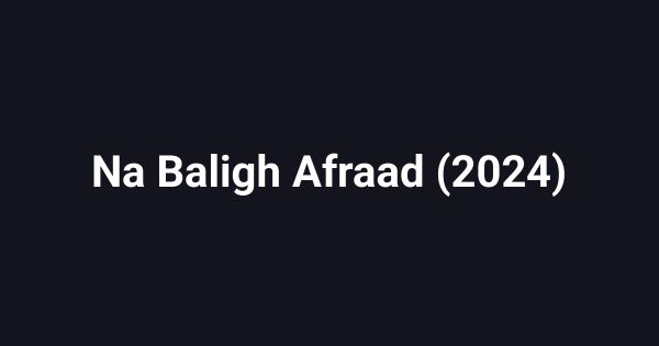 Na Baligh Afraad (2024)