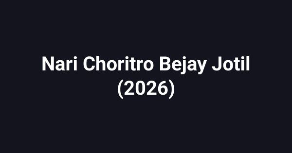 Nari Choritro Bejay Jotil (2026)