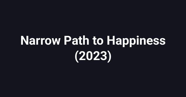 Narrow Path to Happiness (2023)