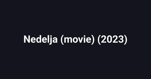 Nedelja (movie) (2023)