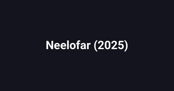 Neelofar (2025)