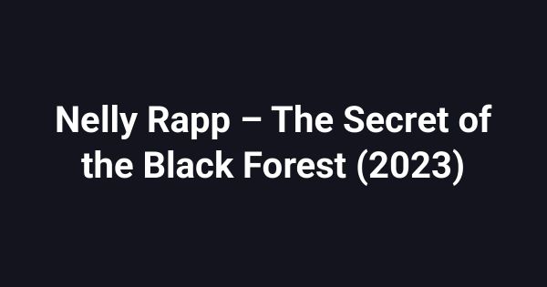 Nelly Rapp – The Secret of the Black Forest (2023)