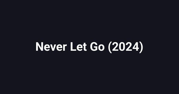 Never Let Go (2024)