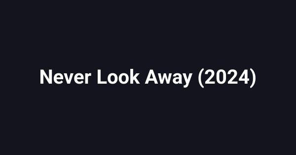 Never Look Away (2024)