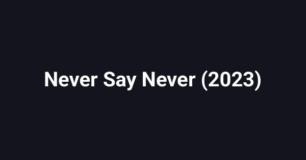 Never Say Never (2023)