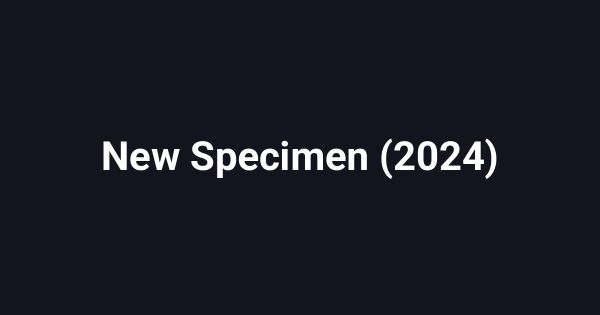 New Specimen (2024)