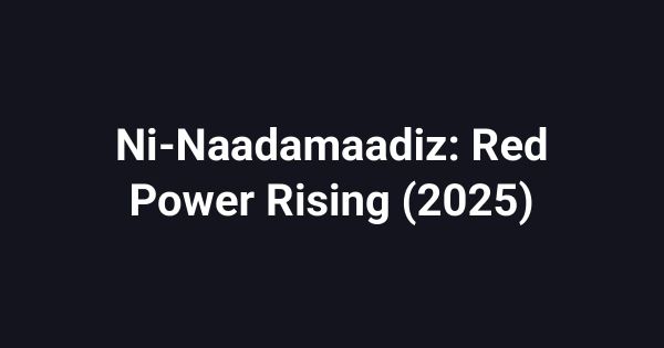 Ni-Naadamaadiz: Red Power Rising (2025)