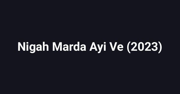 Nigah Marda Ayi Ve (2023)