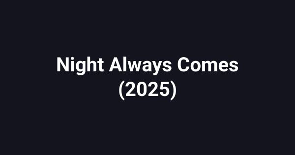 Night Always Comes (2025)