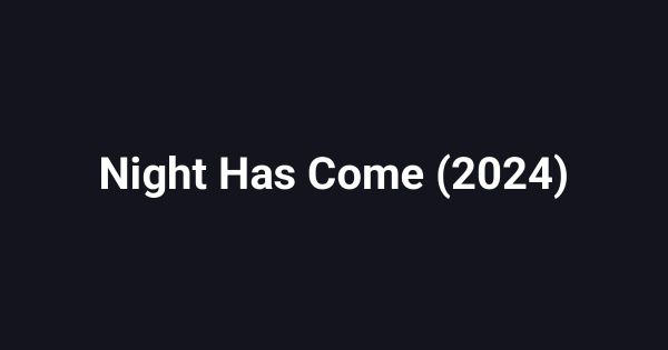 Night Has Come (2024)