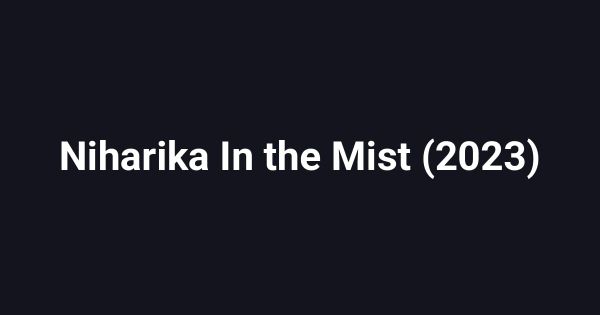 Niharika In the Mist (2023)