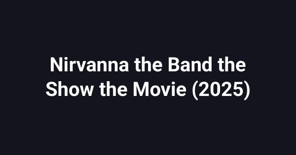 Nirvanna the Band the Show the Movie (2025)