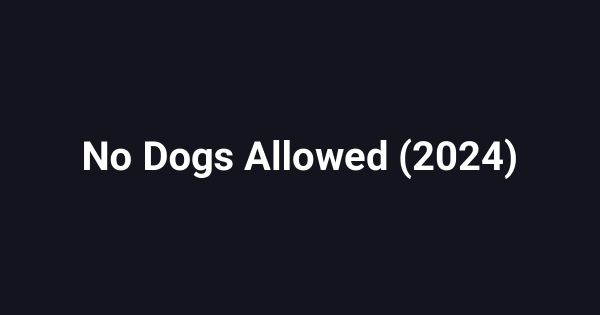 No Dogs Allowed (2024)