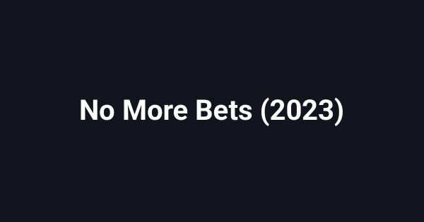 No More Bets (2023)