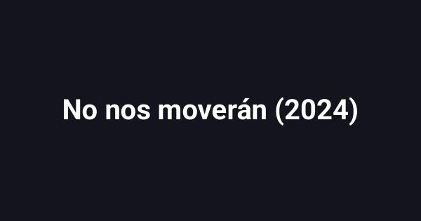 No nos moverán (2024)