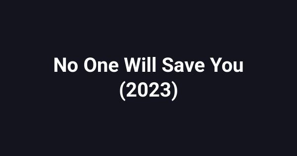 No One Will Save You (2023)