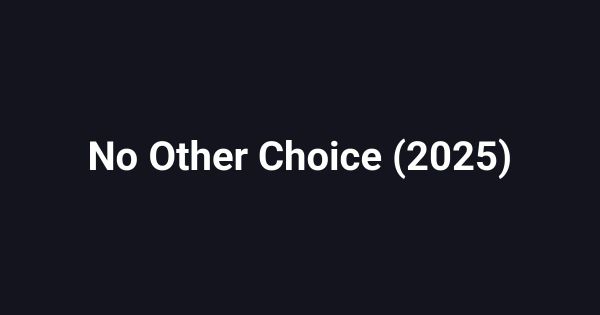 No Other Choice (2025)