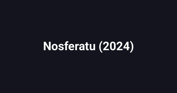 Nosferatu (2024)