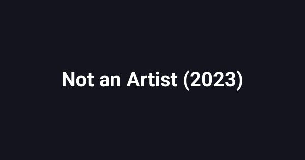 Not an Artist (2023)